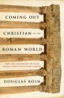 Coming Out Christian in the Roman World: How the Followers of Jesus Made a Place in Caesar’s Empire By Douglas Boin Cover Image