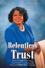 Relentless Trust: Trust God FOR Everything, Trust God IN Everything, and Trust God THROUGH Everything By Jeannette F. Jordan D. Th Cover Image