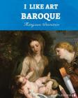 I Like Art: Baroque By Margaux Stanitsas Cover Image