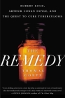 The Remedy: Robert Koch, Arthur Conan Doyle, and the Quest to Cure Tuberculosis By Thomas Goetz Cover Image