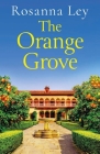 The Orange Grove: a delicious, escapist romance set in sunny Seville By Rosanna Ley Cover Image