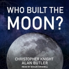 Who Built the Moon? By Shaun Grindell (Read by), Alan Butler, Christopher Knight Cover Image