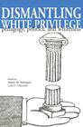 Dismantling White Privilege: Pedagogy, Politics, and Whiteness (Counterpoints #73) By Joe L. Kincheloe (Editor), Shirley R. Steinberg (Editor), Nelson M. Rodriguez (Editor) Cover Image