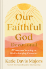 Our Faithful God Devotional: 52 Weeks of Leaning on His Unchanging Character By Katie Davis Majors Cover Image