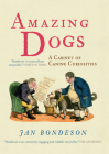 Amazing Dogs: A Cabinet of Canine Curiosities By Jan Bondeson Cover Image