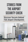 Stories From The Airport Security Check: Discover Secrets Behind TSA Airport Checkpoints: Internal Threat In Security Cover Image