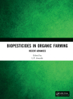 Biopesticides in Organic Farming: Recent Advances By L. P. Awasthi (Editor) Cover Image
