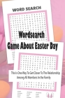 Wordsearch - Game About Easter Day: This Is One Way To Get Closer To The Relationship Among All Members In the Family: Wordsearch game to relax in the By Lonnie Stanberry Cover Image