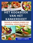 Het Kookboek Van Het Kankerdieet: Gezonde en voedzame recepten voor behandeling, verbetering en herstel. Cover Image