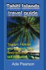 Tahiti Islands travel guide: Tourism, Holiday and Vacation, best destination for self-relaxation Cover Image