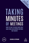Taking Minutes of Meetings: How to Take Efficient Notes That Make Sense and Support Meetings That Matter (Creating Success #149) By Joanna Gutmann Cover Image