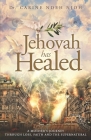Jehovah has Healed: A Mother's Journey Through Loss, Faith, and the Supernatural Cover Image