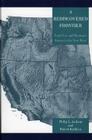 A Rediscovered Frontier: Land Use and Resource Issues in the New West By Philip L. Jackson, Robert Kuhlken Cover Image