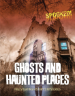 Ghosts and Haunted Places: Investigating History's Mysteries (Spooked!) Cover Image