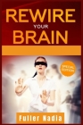 Rewire Your Brain: How to Change Your Anxious Mind and Habits through Affirmation! Increase Your Confidence Right Now and Find Your Way t Cover Image