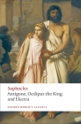 Antigone, Oedipus the King, Electra (Oxford World's Classics) By Sophocles, H. D. F. Kitto (Translator), Edith Hall (Editor) Cover Image
