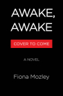 Awake, Awake: A Novel By Fiona Mozley Cover Image