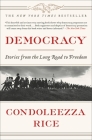 Democracy: Stories from the Long Road to Freedom By Condoleezza Rice Cover Image
