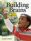 Building Brains: 600 Activity Ideas for Young Children By Suzanne R. Gellens Cover Image