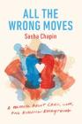 All the Wrong Moves: A Memoir About Chess, Love, and Ruining Everything Cover Image