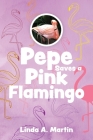Pepe Saves a Pink Flamingo By Linda A. Martin Cover Image
