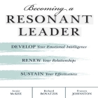 Becoming a Resonant Leader: Develop Your Emotional Intelligence, Renew Your Relationships, Sustain Your Effectiveness By Annie McKee, Fran Johnston, Richard Boyatzis Cover Image
