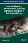 Integrated Marketing Communications, Strategies, and Tactical Operations in Sports Organizations Cover Image