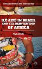 Ilê Aiyê in Brazil and the Reinvention of Africa (African Histories and Modernities) By Niyi Afolabi Cover Image