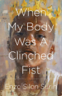 When My Body Was a Clinched Fist Cover Image