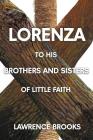 Lorenza to His Brothers and Sisters of Little Faith By Lawrence Brooks Cover Image