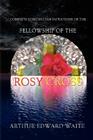 Complete Rosicrucian Initiations of the Fellowship of the Rosy Cross by Arthur Edward Waite, Founder of the Holy Order of the Golden Dawn Cover Image
