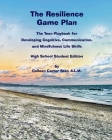 The Resilience Game Plan: The Teen Playbook for Developing Cognitive, Communication, and Mindfulness Life Skills By Colleen Carter Ster, Alexandra Sedlovskaya (Foreword by), Cheryl James-Ward (Foreword by) Cover Image