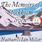 The Memoirs of Stockholm Sven Lib/E By Nathaniel Ian Miller, Ólafur Darri Ólafsson (Read by) Cover Image