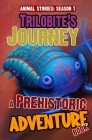 Trilobite's Journey - A Prehistoric Adventure Book: Thrilling Children's Action Adventure Book For 8 Year Olds And Above. The Perfect Young Scientist Cover Image
