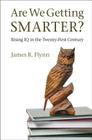 Are We Getting Smarter?: Rising IQ in the Twenty-First Century By James R. Flynn Cover Image