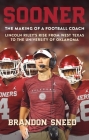 Sooner: The Making of a Football Coach - Lincoln Riley's Rise from West Texas to the University of Oklahoma By Brandon Sneed Cover Image