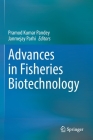 Advances in Fisheries Biotechnology By Pramod Kumar Pandey (Editor), Janmejay Parhi (Editor) Cover Image