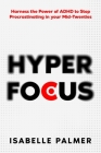 Hyper Focus: Harness the Power of ADHD to Stop Procrastinating in your Mid-Twenties Cover Image