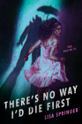 There's No Way I'd Die First By Lisa Springer Cover Image