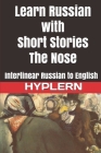 Learn Russian with Short Stories: The Nose: Interlinear Russian to English Cover Image