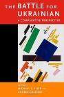 The Battle for Ukrainian: A Comparative Perspective (Harvard Papers in Ukrainian Studies #14) By Michael S. Flier (Editor), Andrea Graziosi (Editor) Cover Image