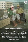 The Fisherman and the Coin: Egyptian Arabic Reader By Mohamed Sobhy, Matthew Aldrich Cover Image