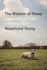 The Wisdom of Sheep: Observations from a Family Farm By Rosamund Young Cover Image