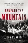 Beneath the Mountain: A Novel By Luca D'Andrea Cover Image