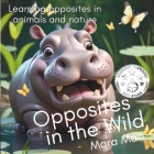 Opposites in the Wild: Finding opposites in animals and nature By Mara Mae Cover Image