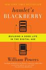 Hamlet's BlackBerry: Building a Good Life in the Digital Age By William Powers Cover Image