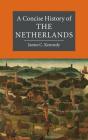 A Concise History of the Netherlands (Cambridge Concise Histories) By James C. Kennedy Cover Image
