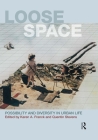 Loose Space: Possibility and Diversity in Urban Life Cover Image