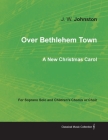 Over Bethlehem Town - A New Christmas Carol for Soprano Solo and Children's Chorus or Choir By J. W. Johnston Cover Image