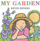 My Garden By Kevin Henkes, Kevin Henkes (Illustrator) Cover Image